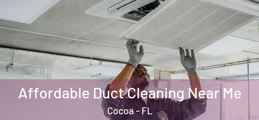  Affordable Duct Cleaning Near Me Cocoa - FL