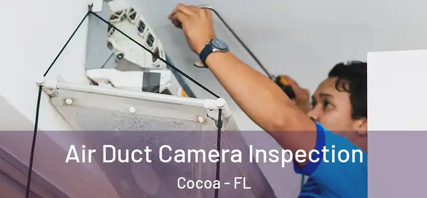 Air Duct Camera Inspection Cocoa - FL