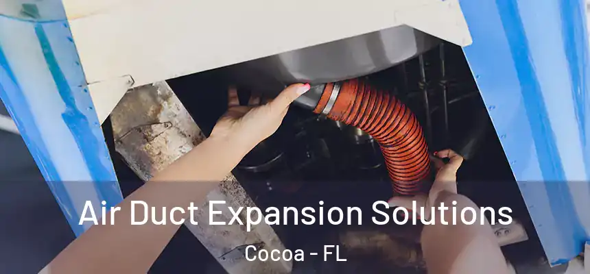 Air Duct Expansion Solutions Cocoa - FL