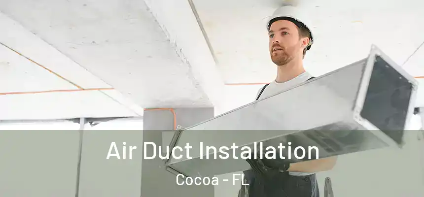 Air Duct Installation Cocoa - FL