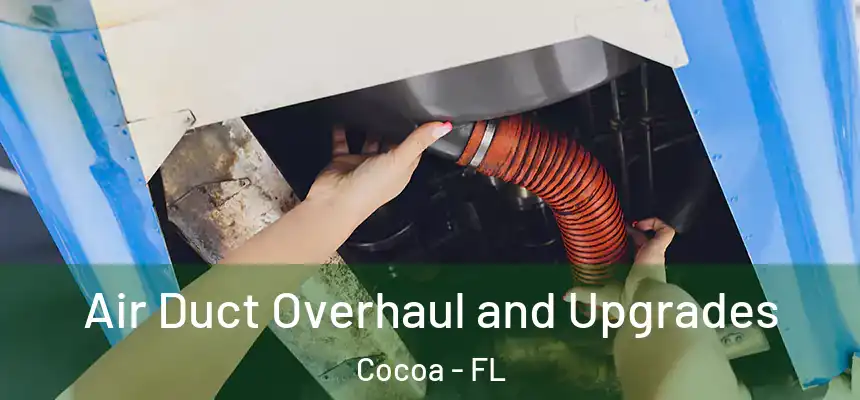 Air Duct Overhaul and Upgrades Cocoa - FL