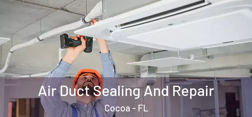  Air Duct Sealing And Repair Cocoa - FL