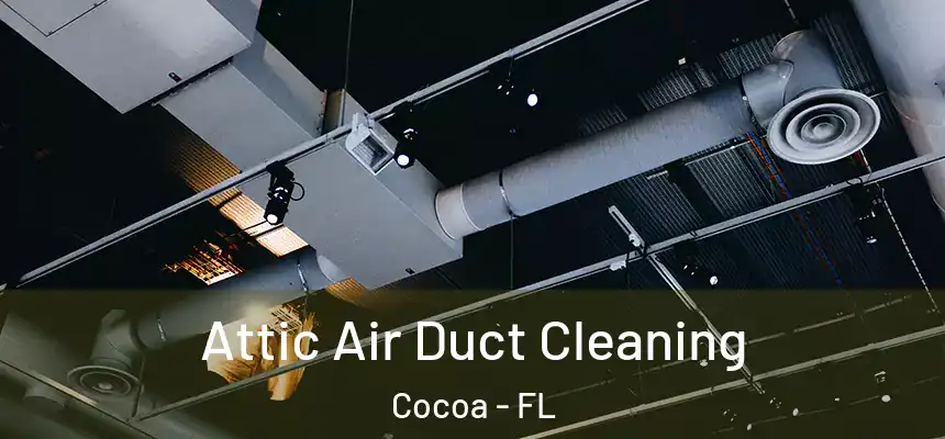 Attic Air Duct Cleaning Cocoa - FL