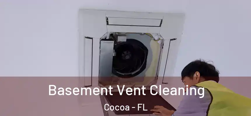 Basement Vent Cleaning Cocoa - FL