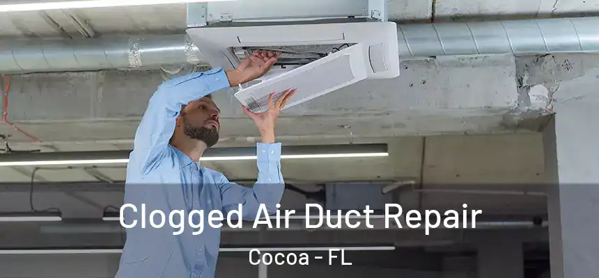 Clogged Air Duct Repair Cocoa - FL