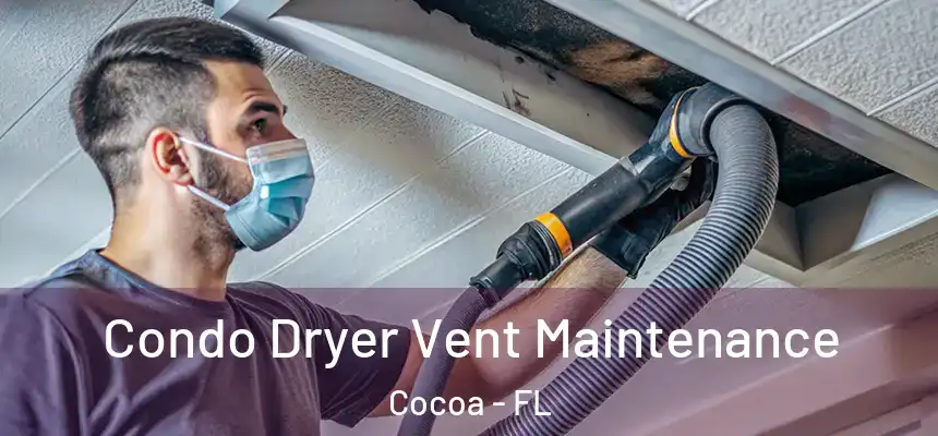 Condo Dryer Vent Maintenance Cocoa - FL