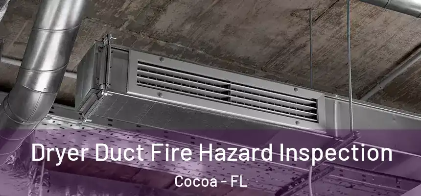 Dryer Duct Fire Hazard Inspection Cocoa - FL
