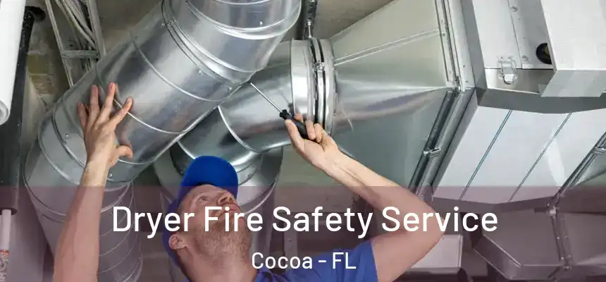 Dryer Fire Safety Service Cocoa - FL