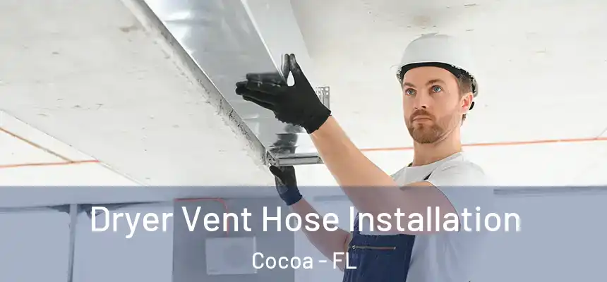 Dryer Vent Hose Installation Cocoa - FL