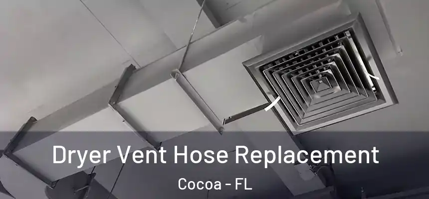 Dryer Vent Hose Replacement Cocoa - FL