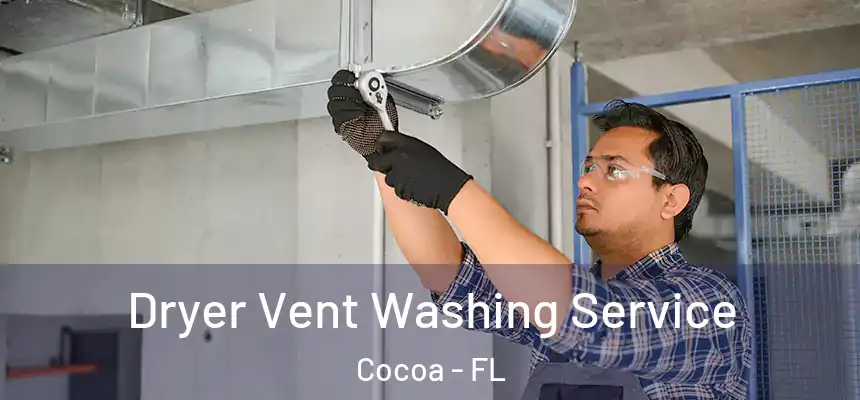 Dryer Vent Washing Service Cocoa - FL
