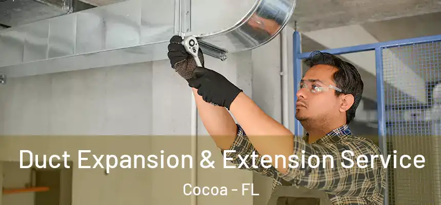 Duct Expansion & Extension Service Cocoa - FL
