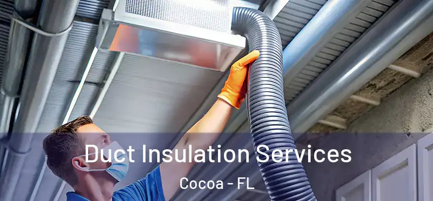 Duct Insulation Services Cocoa - FL