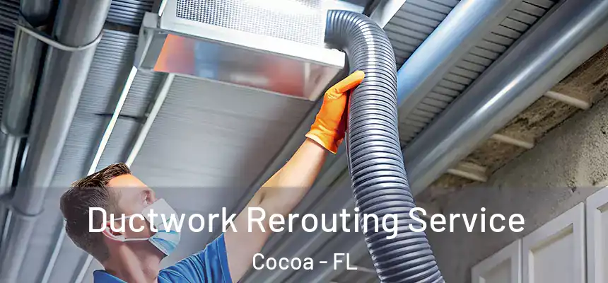 Ductwork Rerouting Service Cocoa - FL