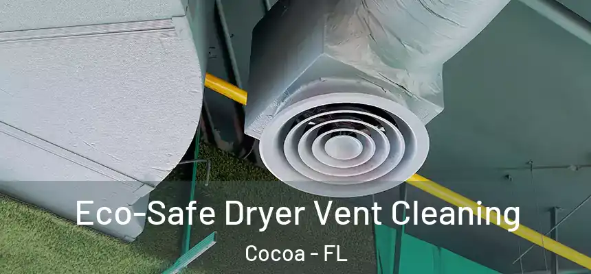 Eco-Safe Dryer Vent Cleaning Cocoa - FL