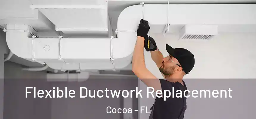 Flexible Ductwork Replacement Cocoa - FL