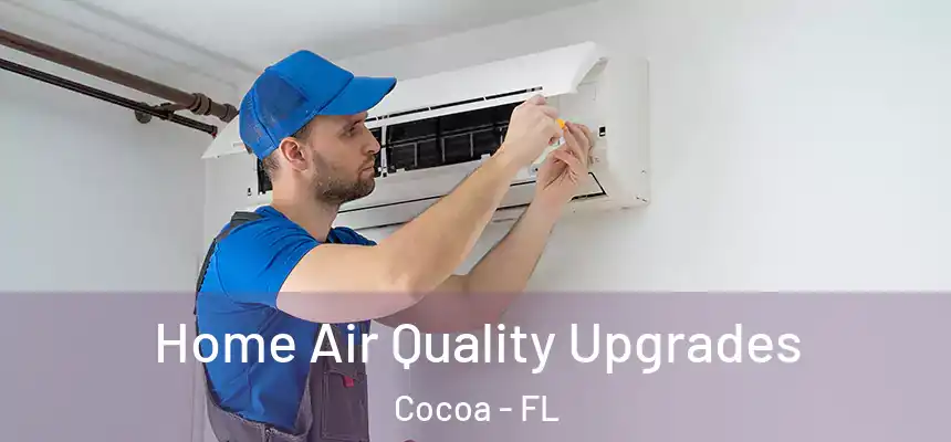 Home Air Quality Upgrades Cocoa - FL