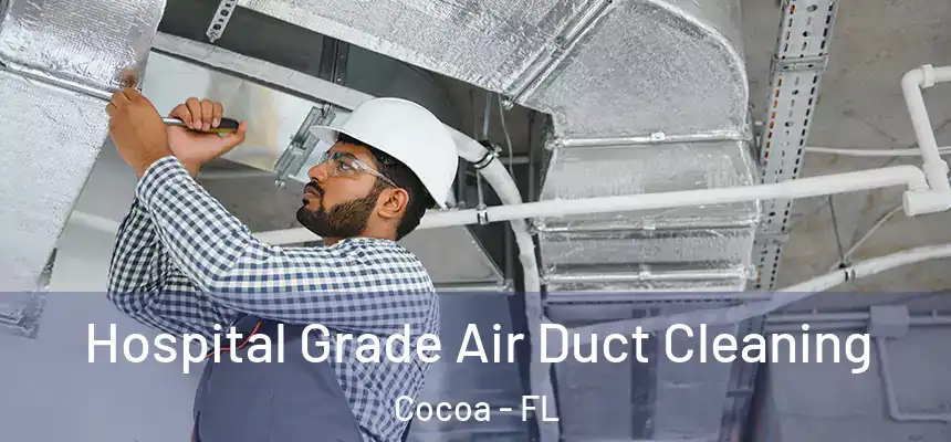  Hospital Grade Air Duct Cleaning Cocoa - FL