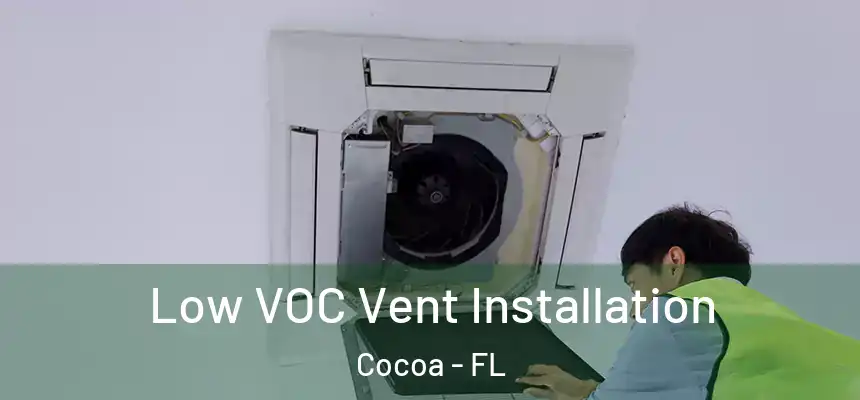 Low VOC Vent Installation Cocoa - FL