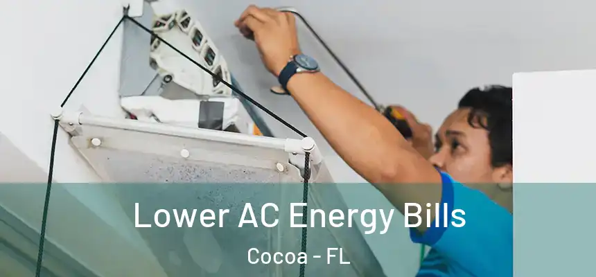 Lower AC Energy Bills Cocoa - FL