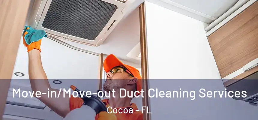 Move-in/Move-out Duct Cleaning Services Cocoa - FL