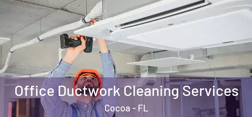 Office Ductwork Cleaning Services Cocoa - FL