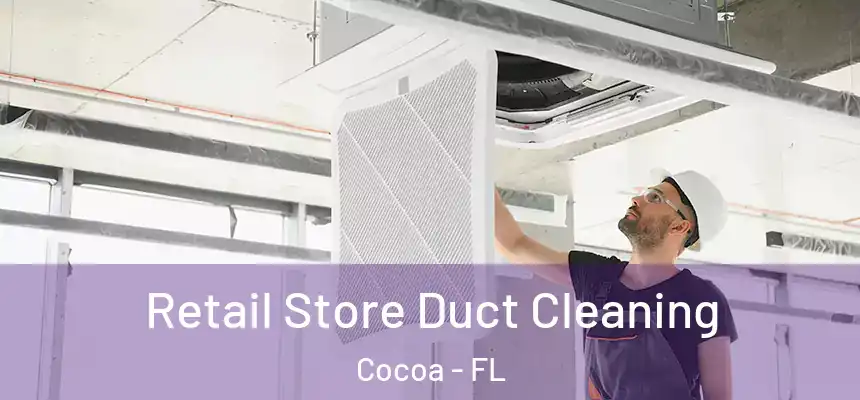 Retail Store Duct Cleaning Cocoa - FL