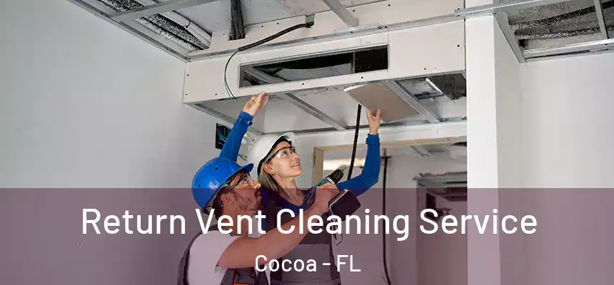 Return Vent Cleaning Service Cocoa - FL