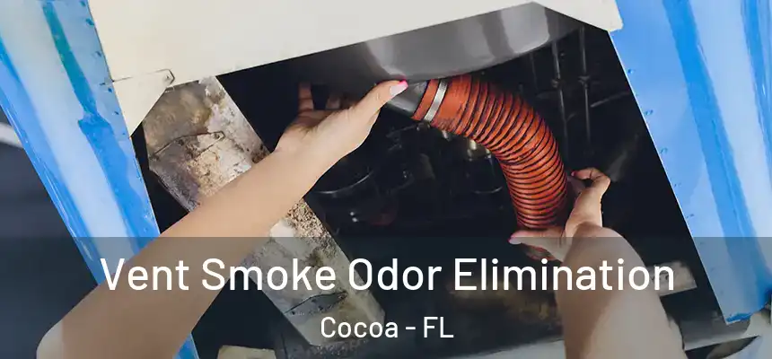 Vent Smoke Odor Elimination Cocoa - FL