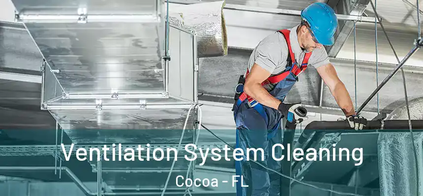 Ventilation System Cleaning Cocoa - FL