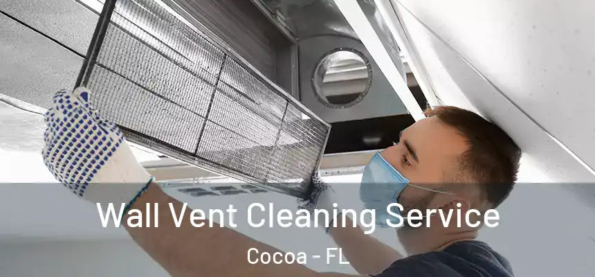 Wall Vent Cleaning Service Cocoa - FL